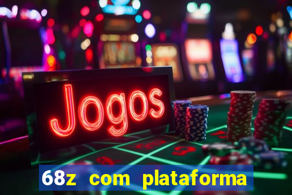 68z com plataforma de jogos